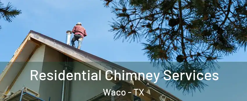  Residential Chimney Services Waco - TX