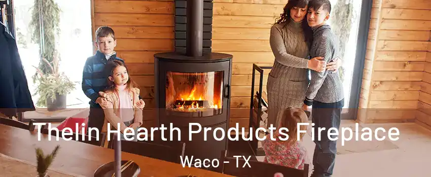  Thelin Hearth Products Fireplace Waco - TX