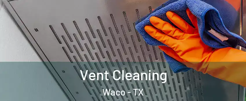  Vent Cleaning Waco - TX