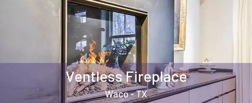  Ventless Fireplace Waco - TX