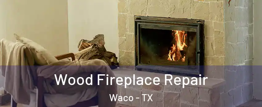  Wood Fireplace Repair Waco - TX