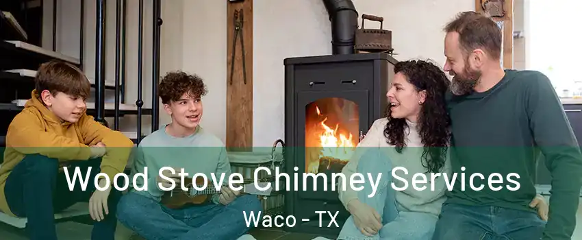  Wood Stove Chimney Services Waco - TX