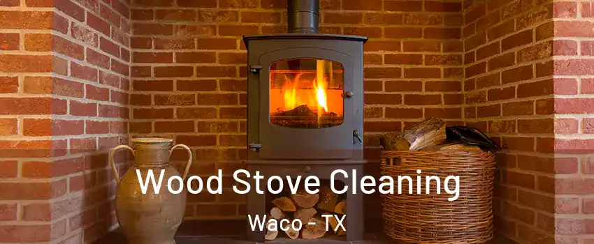  Wood Stove Cleaning Waco - TX